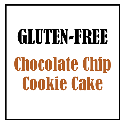 Gluten-Free Chocolate Chip Cookie Cake